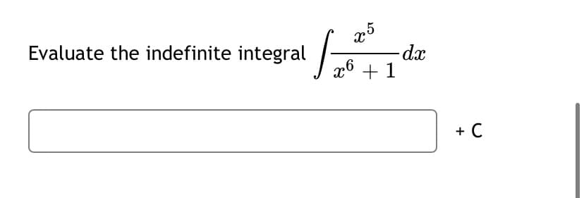 Evaluate the indefinite integral
-dx
x6 + 1
+ C

