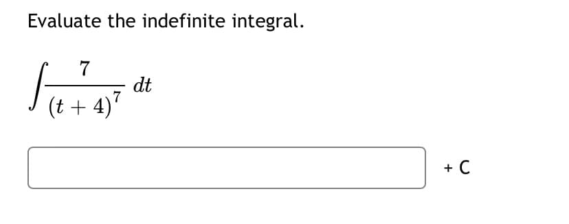 Evaluate the indefinite integral.
dt
(t + 4)7
+ C
