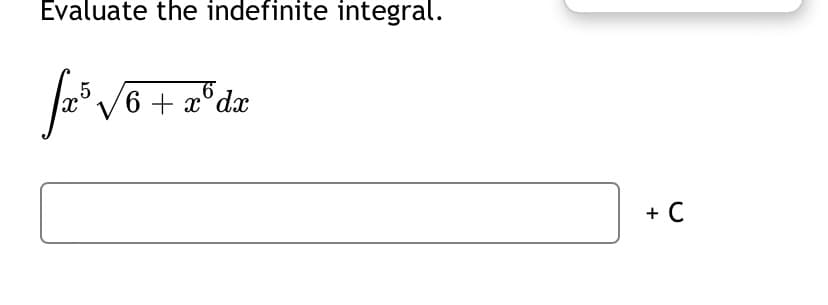Evaluate the indefinite integral.
6 + x
6dx
+ C
