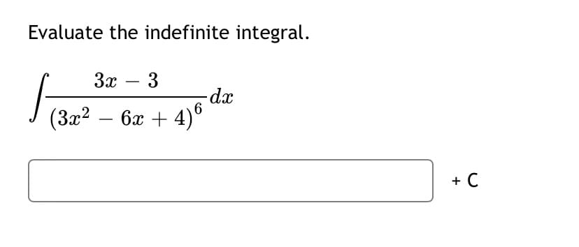 Evaluate the indefinite integral.
За — 3
(3x2 – 6x + 4)°
+ C
