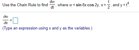 dw
Use the Chain Rule to find , where w = sin 8x cos 2y, x=
and y =t.
dt
dw
dx
(Type an expression using x and y as the variables.)
