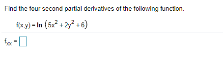 Find the four second partial derivatives of the following function.
f(x.y) = In (5x? + 2y? +6)
fyx =U
