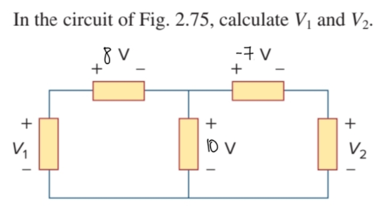 In the circuit of Fig. 2.75, calculate Vị and V2.
8 V
-7 V
+
+
+
+
10 V
V2
