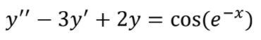 y" – 3y' + 2y = cos(e-*)
