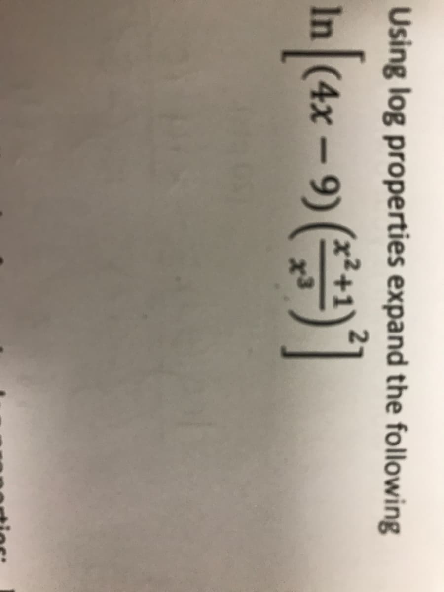 Using log properties expand the following
In (4x – 9) (*)
