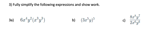 3) Fully simplify the following expressions and show work.
За)
6æ*y² (x°y*)
b) (32°y)³
c)
2a®y®
