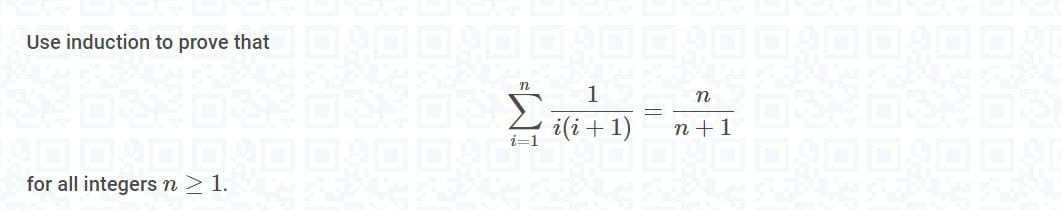 Use induction to prove that
for all integers n > 1.
n
Σ+1
=
n
n+1