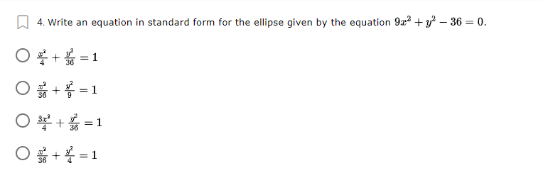 O 4. Write an equation in standard form for the ellipse given by the equation 9x? + y? – 36 = 0.
O +* = 1
36
*+ =1
0學+嘉=
1
36
O +* =1
