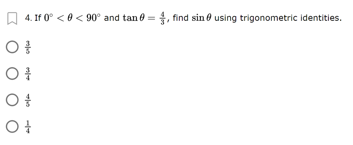 4. If 0° < 0 < 90° and tan 0 =, find sin 0 using trigonometric identities.
3
4
