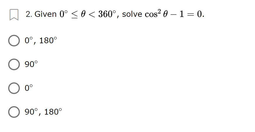 2. Given 0° < 0 < 360°, solve cos? 0 – 1 = 0.
0°, 180°
90°
0°
90°, 180°
