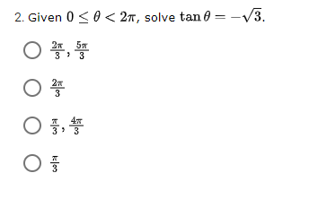 2. Given 0 <0 < 27, solve tan 0 = -V3.
○ 풀, 똥
3> 3
O 5,
4
klo

