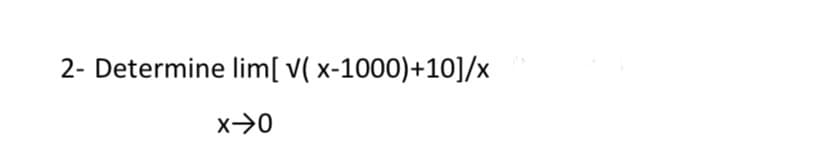 2- Determine lim[ v( x-1000)+10]/x
x-→0