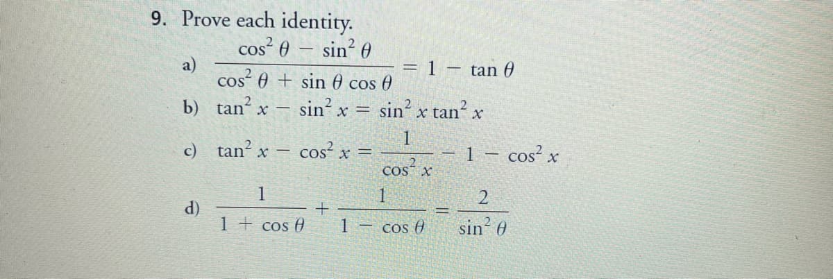 9. Prove each identity.
cos? 0 – sin? 0
– tan 0
a)
cos² 0 + sin 0 cos 0
b) tan x -
sin x =
sin? x tan x
c) tan? x
cos² x =
1.
– 1
cos? x
cos x
1
1
2.
(P
1 + cos 0
cos 0
sin 0
