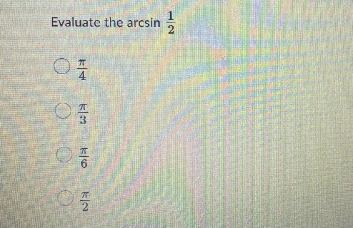 Evaluate the arcsin
4
3
6
1/2
O O O
