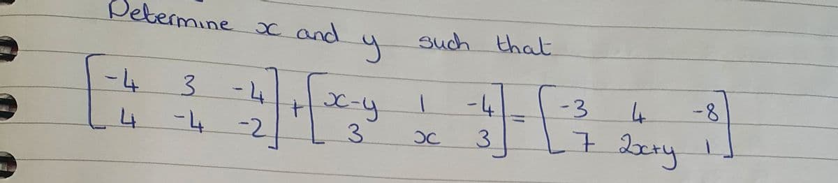 Determine x and
such
that
-4
-4
-4
-3
4
-8
x-y
3.
7 2ety
4
-2.
OC
3.
