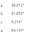 10
b
с
d
38.612°
81.853°
6.214°
64.147°