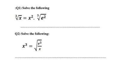 :Q1) Solve the following
VI = x2. Ve?
***
Q2) Solve the following:
x =
* ....
