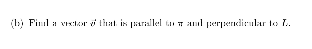 (b) Find a vector i that is parallel to T and perpendicular to L.
