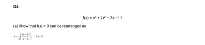 04.
f(X) =x+ 2x - 3x -11
(a) Show that f(x) - 0 can be rearranged as
