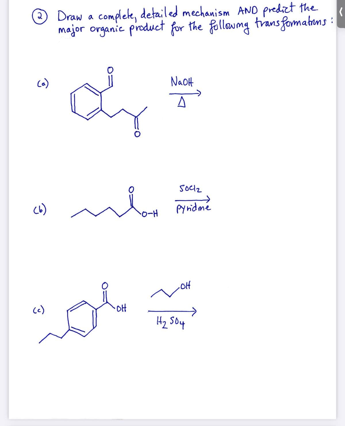 3 Draw a complete, detailed mechanism AND prediet the
major organic product for the follawmg transfomahuns :
2
ca)
NaOH
C6)
pynidmé
(e)
H2 Soy
