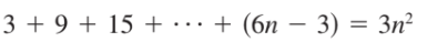 3 + 9 + 15 +……+ (6n – 3) = 3n²
