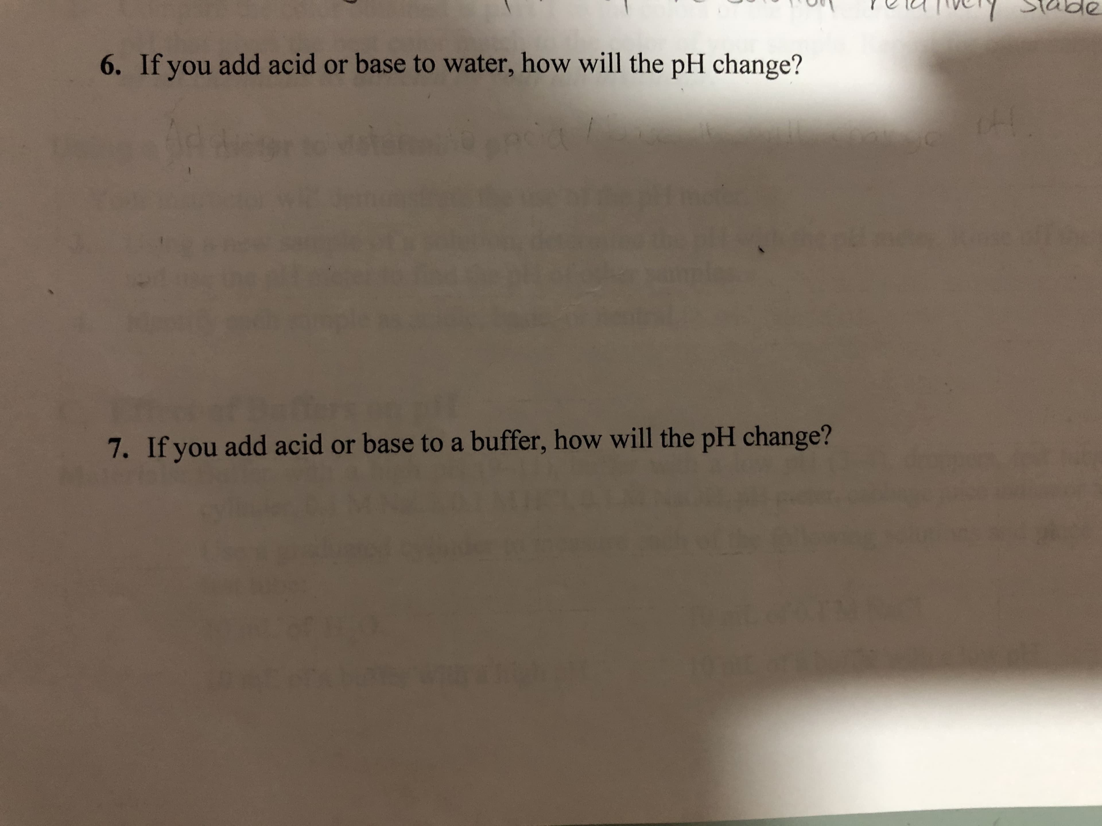 6. If you add acid or base to water, how will the pH change?
