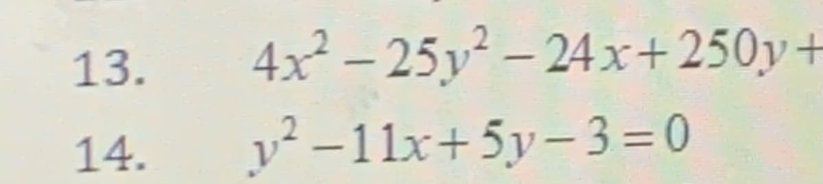 4x² – 25y² – 24x+250y+
v? -11x+5y-3 = 0
13.
|
14.
