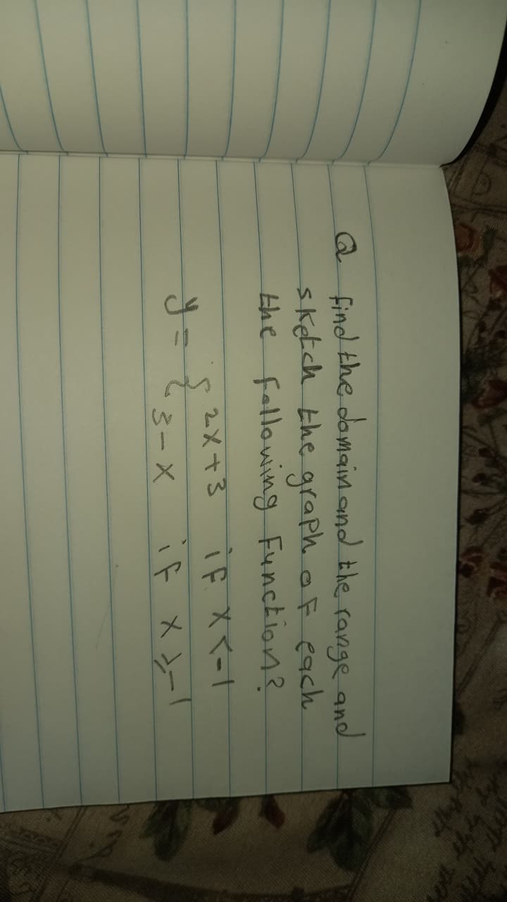 find the damain.and the range
and
sketch the graph a F each.
the fallowing Function?
Q
2メ+3
iF メソー!
