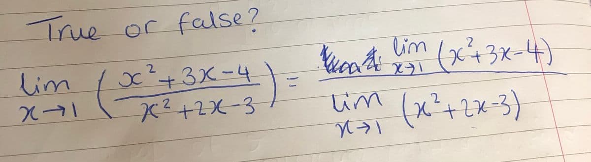 True
e or false?
lim
2
+3x-4)
2.
Oc+3X-4
K²+2X-3
lim
lim
(x²+2x-3)

