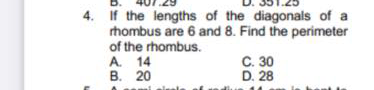 4. If the lengths of the diagonals of a
rhombus are 6 and 8. Find the perimeter
of the rhombus.
A. 14
В. 20
C. 30
D. 28
