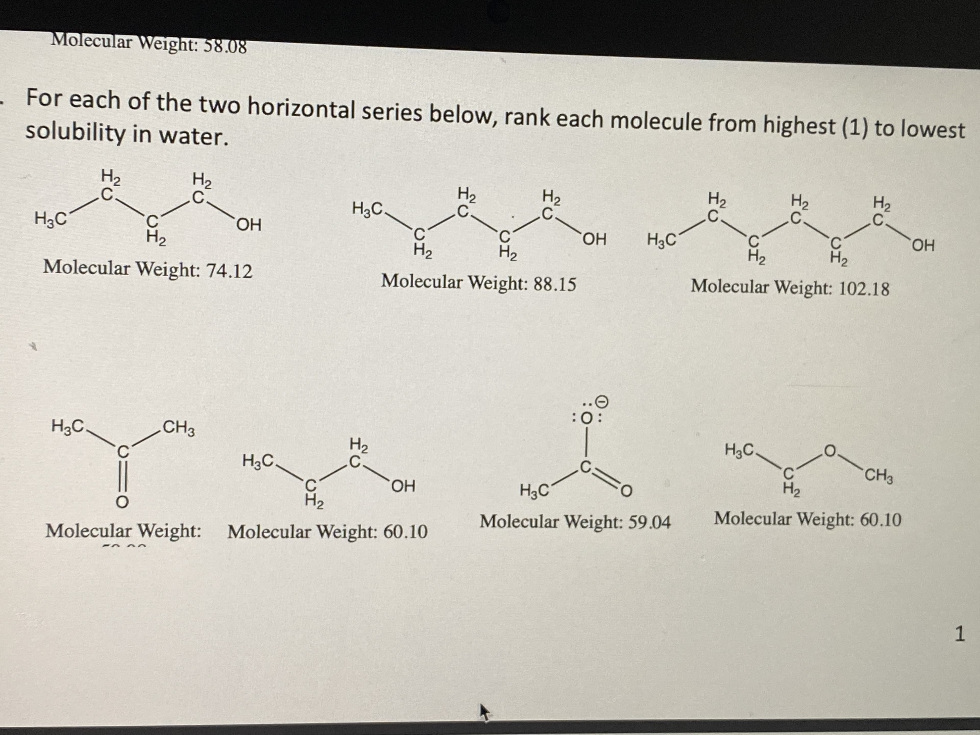 For each of the two horizontal series below, rank each molecule from highest (1) to lowest
solubility in water.

