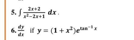 2x+2
dx.
5. J 2-2x+1
dy
6. if y = (1+ x²)etan-1x
