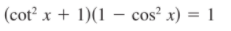 (cot? x + 1)(1 – cos² x) = 1
