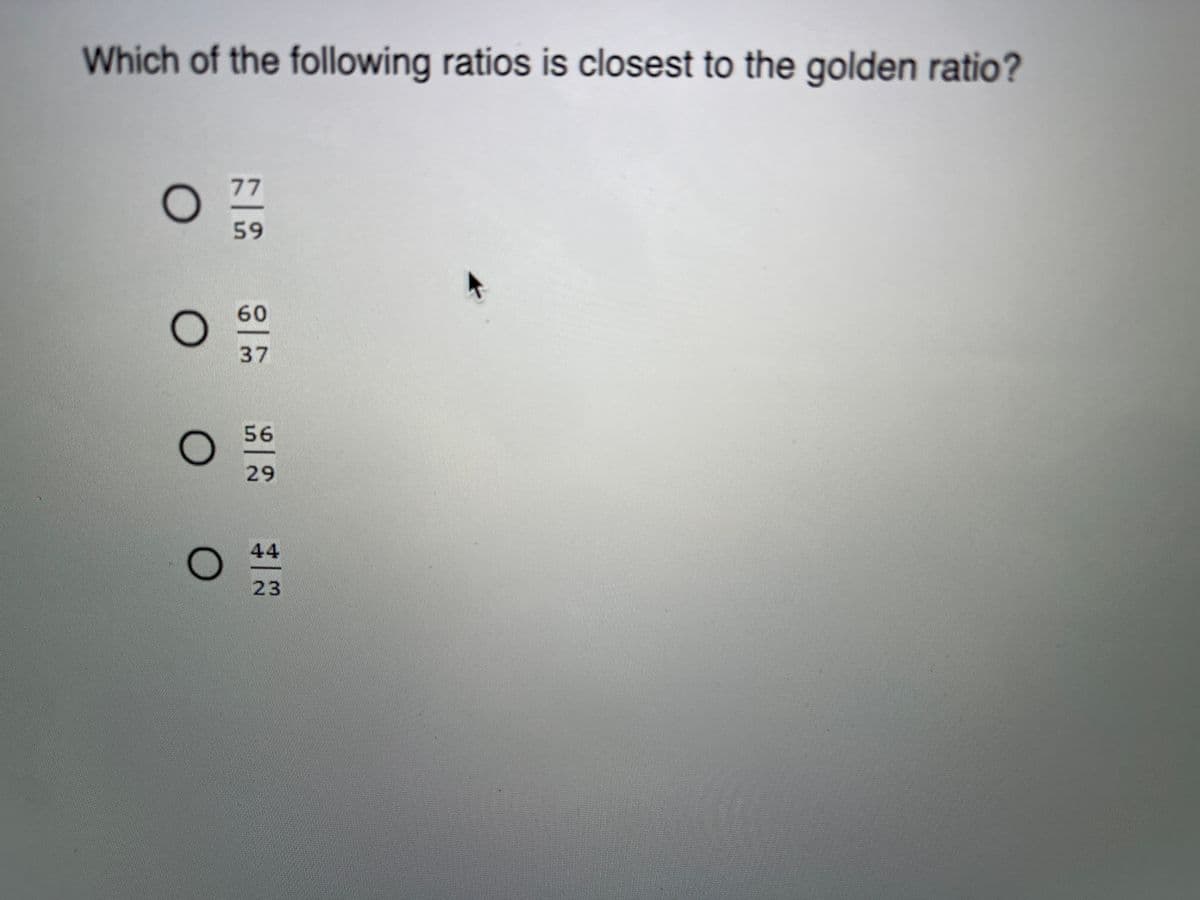Which of the following ratios is closest to the golden ratio?
77
59
60
37
56
29
44
23
