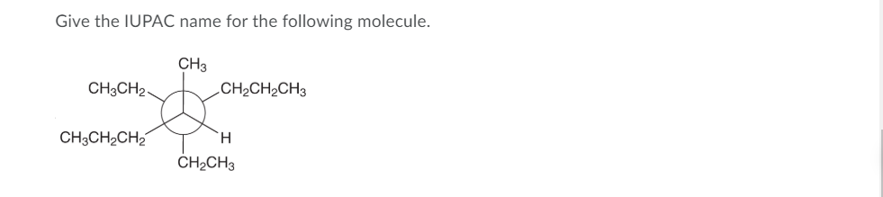 Give the IUPAC name for the following molecule.
CH3
CH3CH2.
.CH2CH2CH3
CH3CH2CH2
CH2CH3
