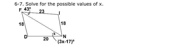 6-7. Solve for the possible values of x.
F 43°
23
18
18
D
20
(3x-17)°
