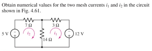 Obtain numerical values for the two mesh currents ij and iz in the circuit
shown in Fig. 4.61.
32
5 V
iz
12 V
14 2
