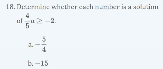 18. Determine whether each number is a solution
4
of
а.
4
b. –15
