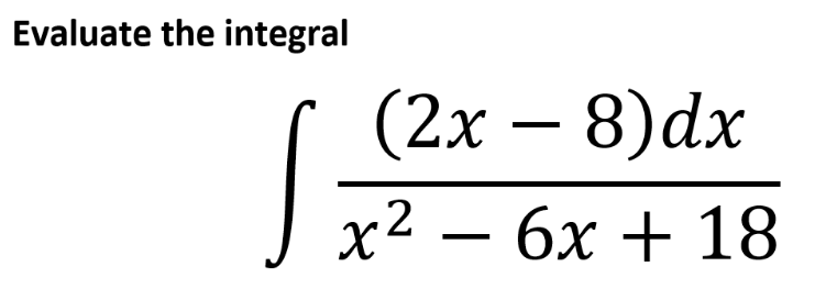 Evaluate the integral
(2x 8) dx
2 − 6x +18
S 1 =