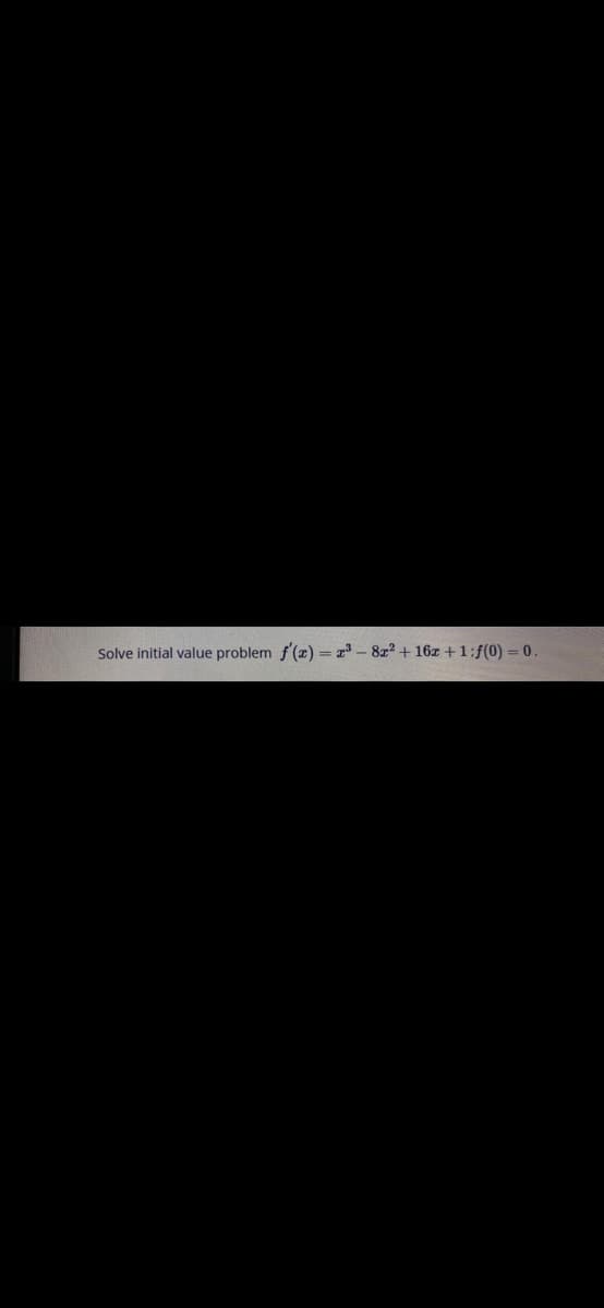Solve initial value problem f'(x) = - 8z2 + 16z +1:f(0) = 0

