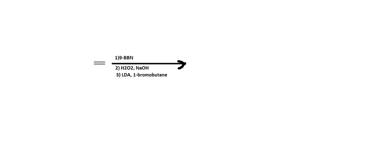 1)9-BBN
2) H2O2, NaOH
3) LDA, 1-bromobutane
