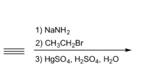 1) NANH2
2) CH3CH2Br
3) HgSO4, H2SO4, H2O
