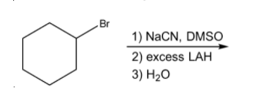 Br
1) NaCN, DMSO
2) excess LAH
3) H20
