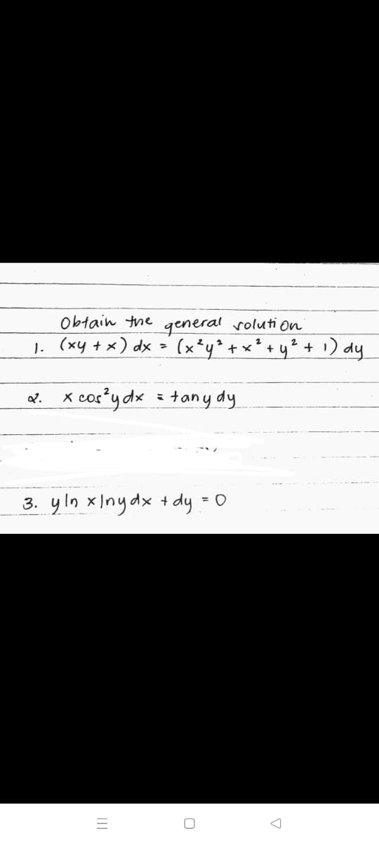 Obtain tne general voluti on'
1. (xy + x) dx → (x*y* + x * + y
+ 1) dy
2
x cos?y dx = tany dy
Q.
3. yln xInydx + dy = 0
