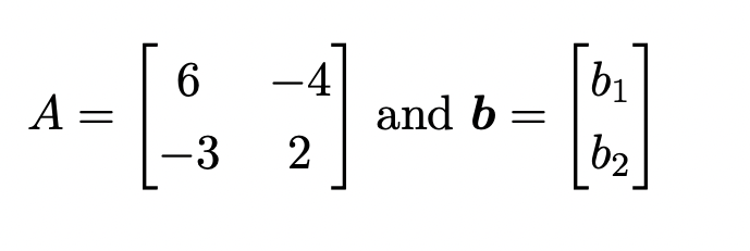 - 13
A =
6-4
-3 2
and b
=
b₁
b2