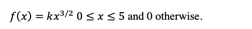 f(x) = kx³/² 0 ≤ x ≤ 5 and 0 otherwise.