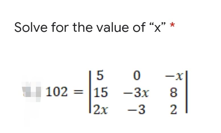 Solve for the value of “x"
5
-x
102 = |15 -3x
8.
|2x
-3
