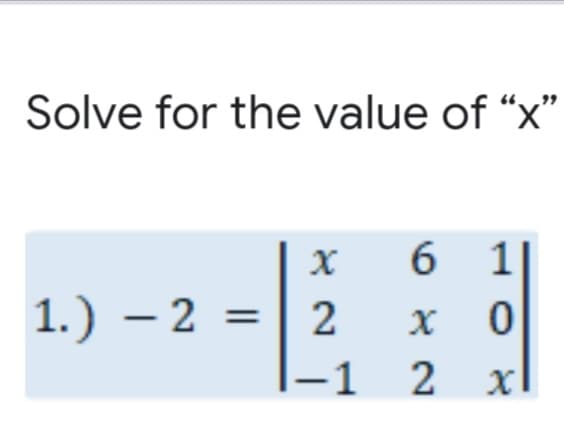 Solve for the value of “x"
6 1
1.) – 2
|–1
2
||
