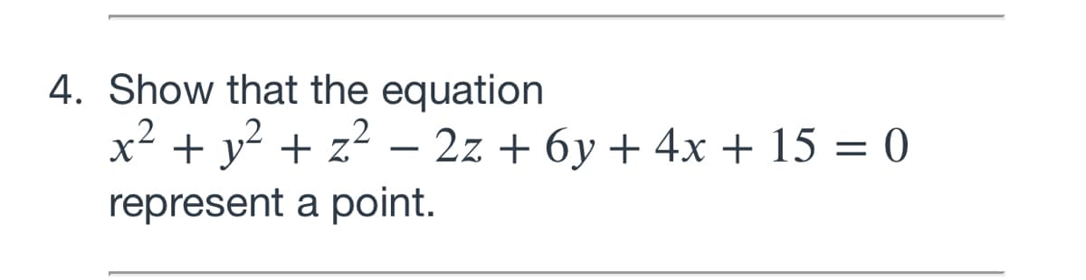 4. Show that the equation
x² + y? + z? – 2z + 6y + 4x + 15 = 0
represent a point.
