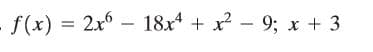 f(x) = 2x – 18x* + x - 9; x + 3
